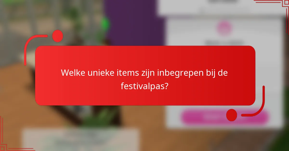 Welke unieke items zijn inbegrepen bij de festivalpas?