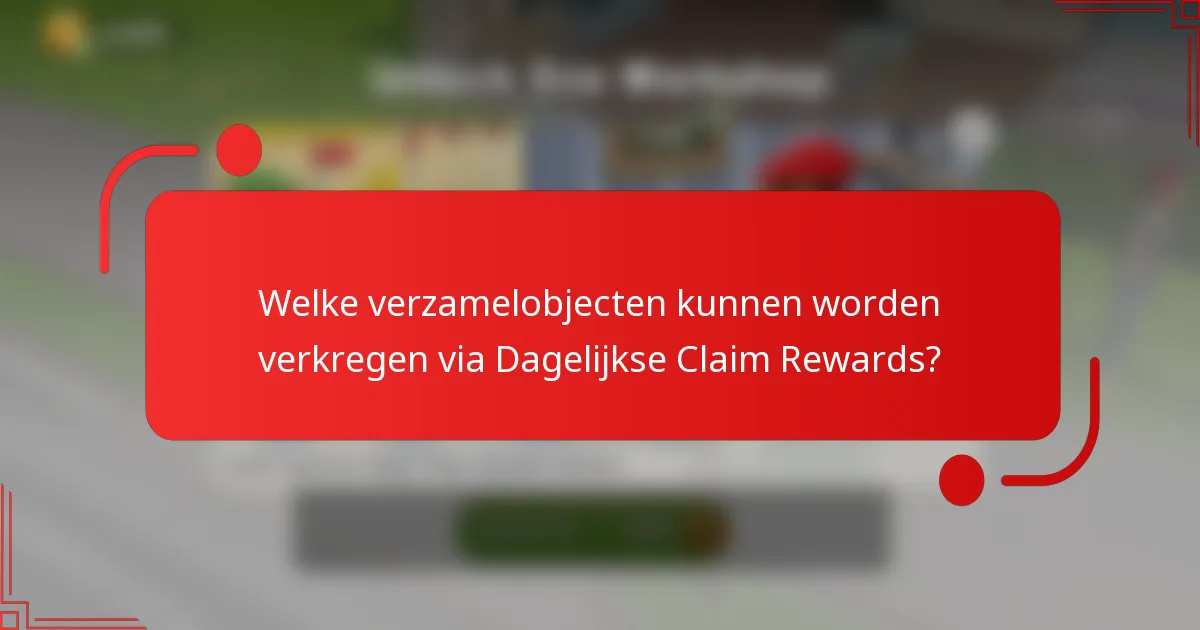 Welke verzamelobjecten kunnen worden verkregen via Dagelijkse Claim Rewards?