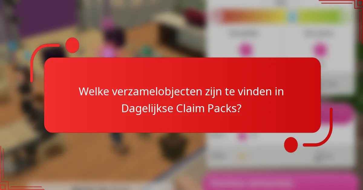Welke verzamelobjecten zijn te vinden in Dagelijkse Claim Packs?